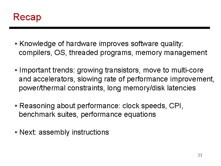 Recap • Knowledge of hardware improves software quality: compilers, OS, threaded programs, memory management