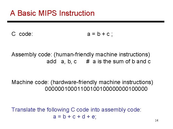 A Basic MIPS Instruction C code: a=b+c; Assembly code: (human-friendly machine instructions) add a,