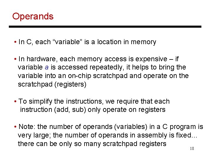Operands • In C, each “variable” is a location in memory • In hardware,