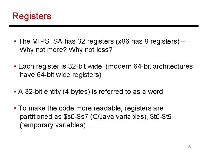 Registers • The MIPS ISA has 32 registers (x 86 has 8 registers) –