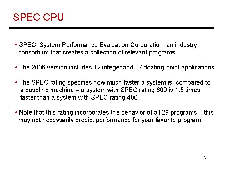 SPEC CPU • SPEC: System Performance Evaluation Corporation, an industry consortium that creates a