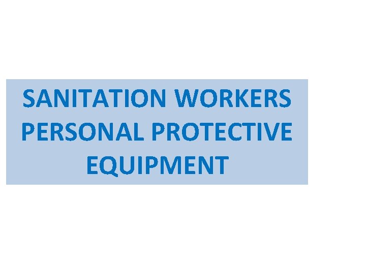 SANITATION WORKERS PERSONAL PROTECTIVE EQUIPMENT 