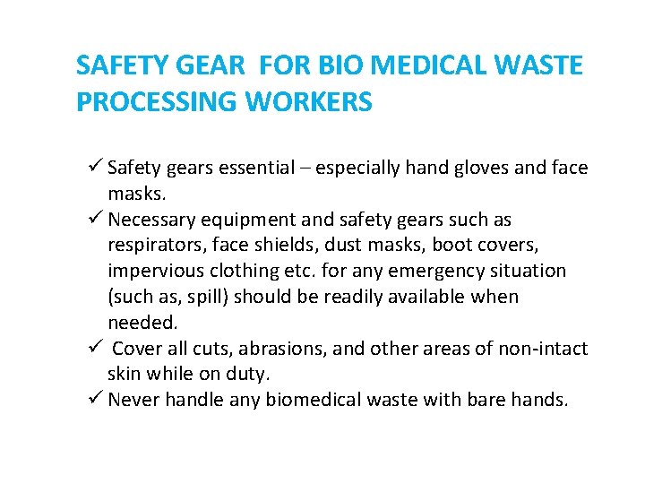 SAFETY GEAR FOR BIO MEDICAL WASTE PROCESSING WORKERS ü Safety gears essential – especially