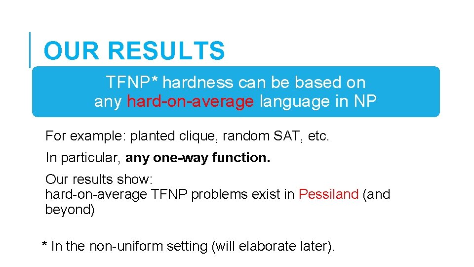 OUR RESULTS TFNP* hardness can be based on any hard-on-average language in NP For