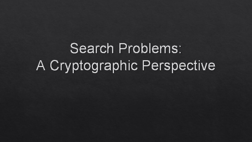 Search Problems: A Cryptographic Perspective 