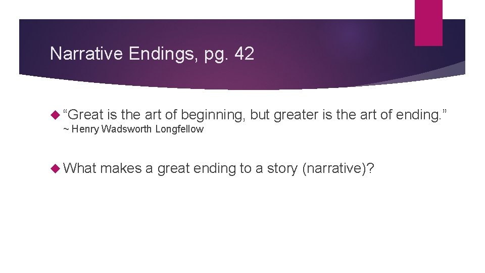 Narrative Endings, pg. 42 “Great is the art of beginning, but greater is the Narrative Endings, pg. 42 “Great is the art of beginning, but greater is the