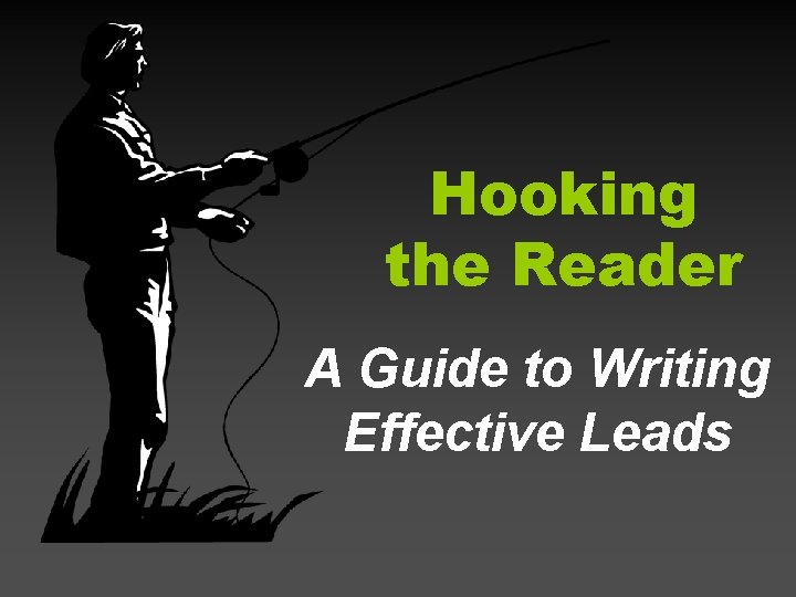Hooking the Reader A Guide to Writing Effective Leads 