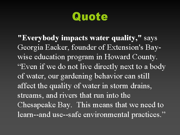 Quote "Everybody impacts water quality, " says Georgia Eacker, founder of Extension's Baywise education