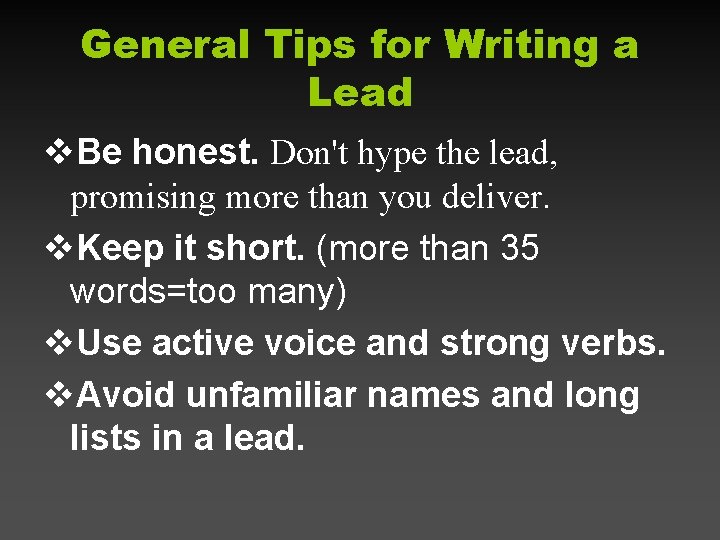 General Tips for Writing a Lead v. Be honest. Don't hype the lead, promising