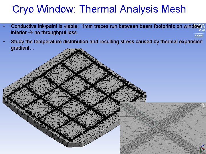 Cryo Window: Thermal Analysis Mesh • Conductive ink/paint is viable; 1 mm traces run