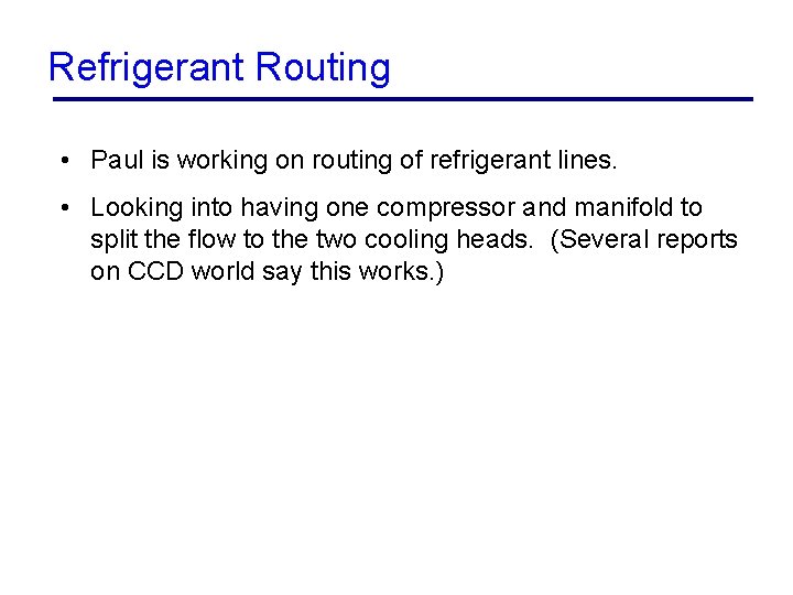 Refrigerant Routing • Paul is working on routing of refrigerant lines. • Looking into