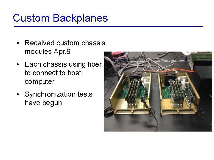 Custom Backplanes • Received custom chassis modules Apr. 9 • Each chassis using fiber
