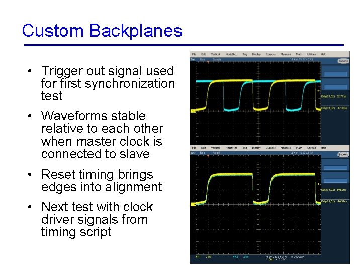 Custom Backplanes • Trigger out signal used for first synchronization test • Waveforms stable