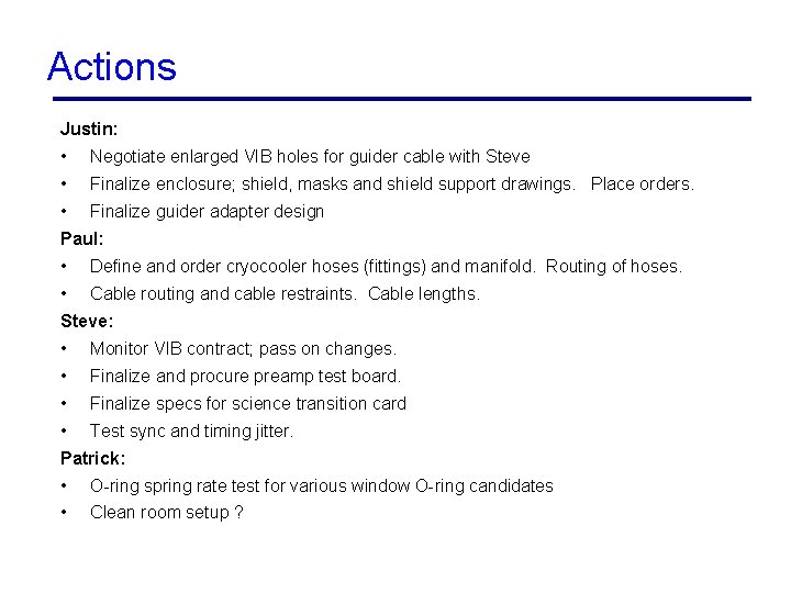 Actions Justin: • Negotiate enlarged VIB holes for guider cable with Steve • Finalize