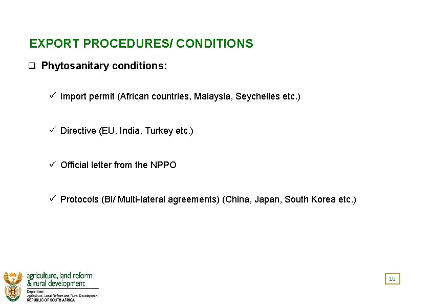 EXPORT PROCEDURES/ CONDITIONS q Phytosanitary conditions: ü Import permit (African countries, Malaysia, Seychelles etc.