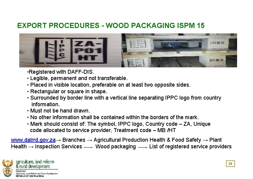 EXPORT PROCEDURES - WOOD PACKAGING ISPM 15 • Registered with DAFF-DIS. • Legible, permanent