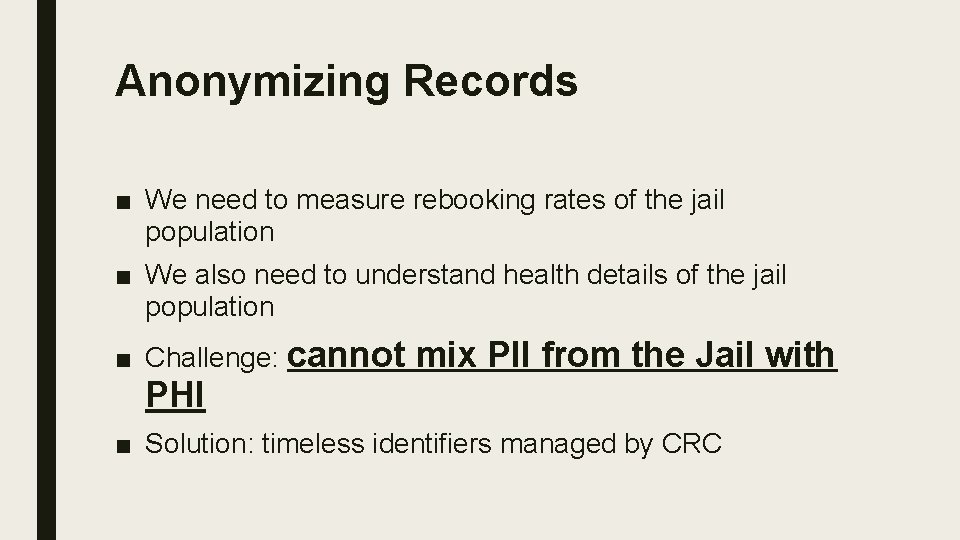 Anonymizing Records ■ We need to measure rebooking rates of the jail population ■