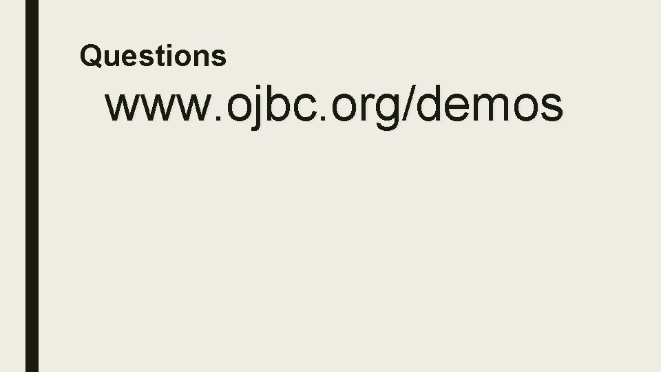 Questions www. ojbc. org/demos 