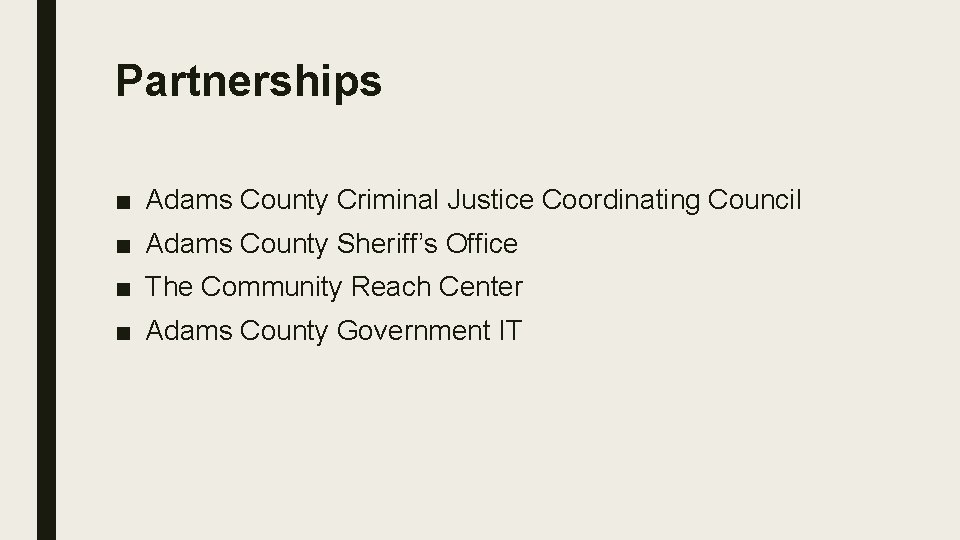Partnerships ■ Adams County Criminal Justice Coordinating Council ■ Adams County Sheriff’s Office ■