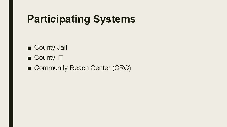 Participating Systems ■ County Jail ■ County IT ■ Community Reach Center (CRC) 