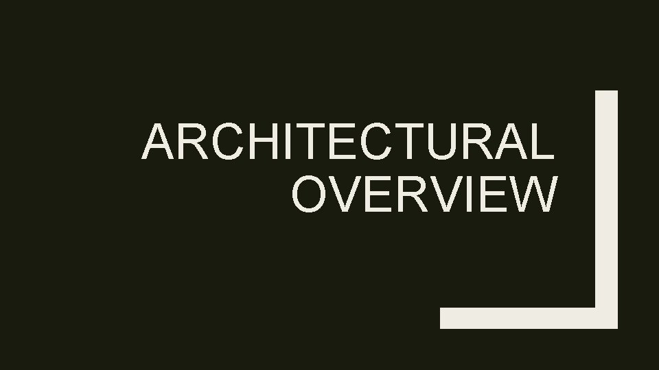 ARCHITECTURAL OVERVIEW 