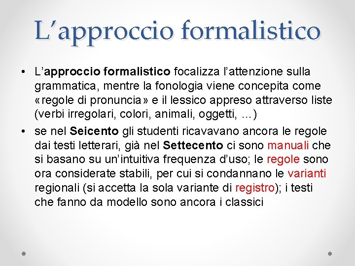 L’approccio formalistico • L’approccio formalistico focalizza l’attenzione sulla grammatica, mentre la fonologia viene concepita