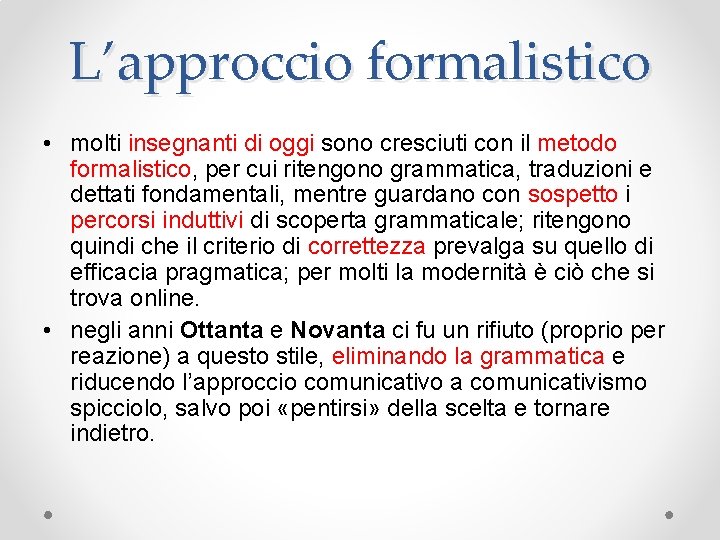 L’approccio formalistico • molti insegnanti di oggi sono cresciuti con il metodo formalistico, per