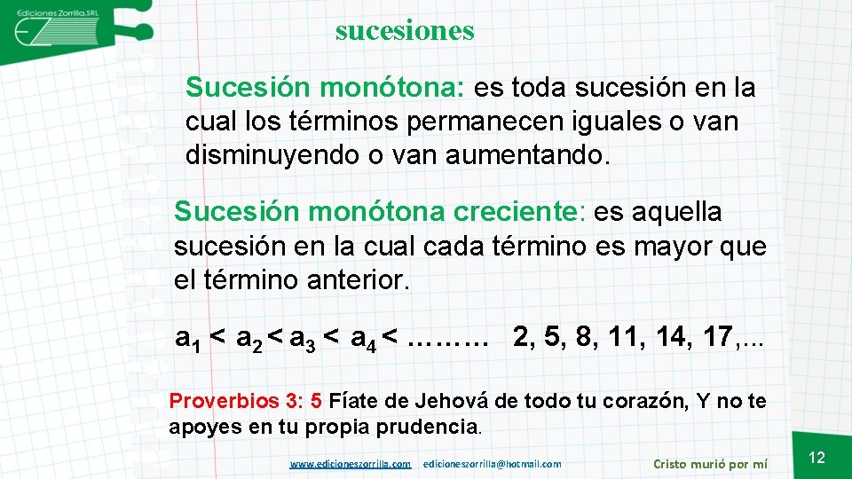 sucesiones Sucesión monótona: es toda sucesión en la cual los términos permanecen iguales o