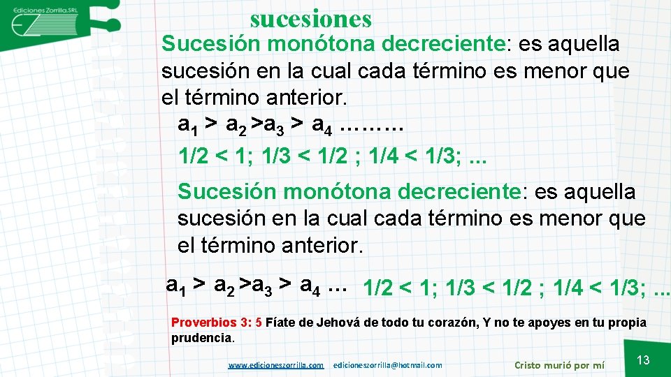 sucesiones Sucesión monótona decreciente: es aquella sucesión en la cual cada término es menor