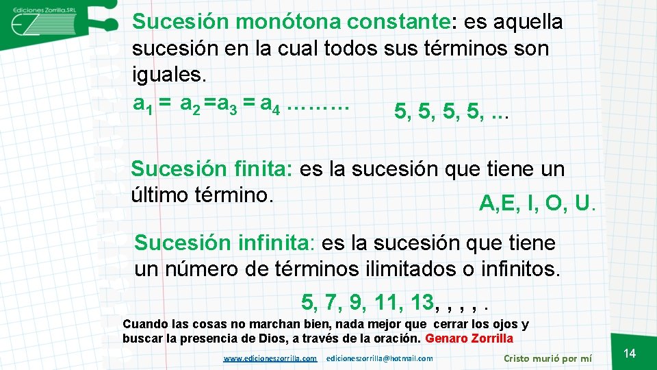 Sucesión monótona constante: es aquella sucesión en la cual todos sus términos son iguales.