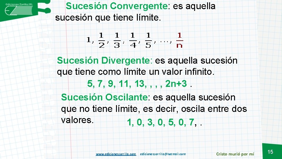 Sucesión Convergente: es aquella sucesión que tiene límite. Sucesión Divergente: es aquella sucesión que