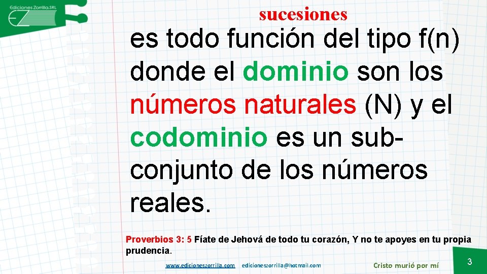 sucesiones es todo función del tipo f(n) donde el dominio son los números naturales