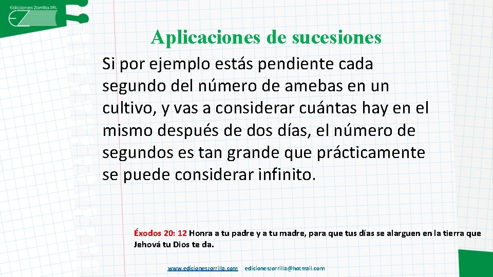Aplicaciones de sucesiones Si por ejemplo estás pendiente cada segundo del número de amebas
