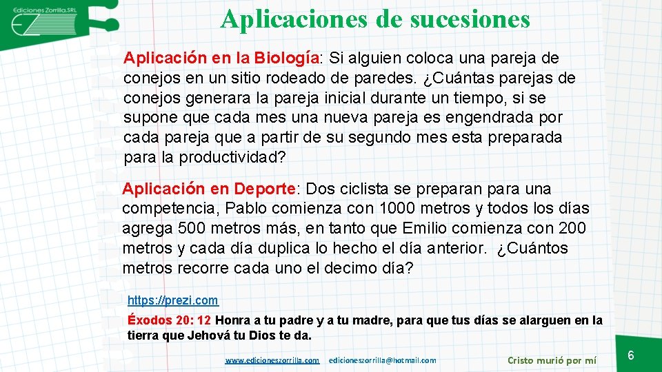 Aplicaciones de sucesiones Aplicación en la Biología: Si alguien coloca una pareja de conejos