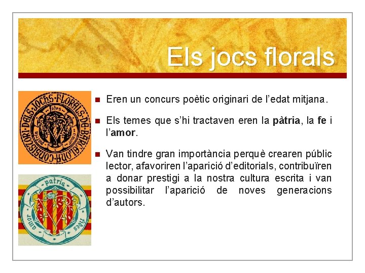 Els jocs florals n Eren un concurs poètic originari de l’edat mitjana. n Els