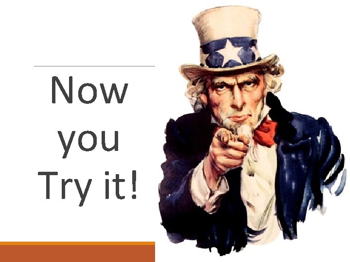 Now you Try it! Now you Try it!