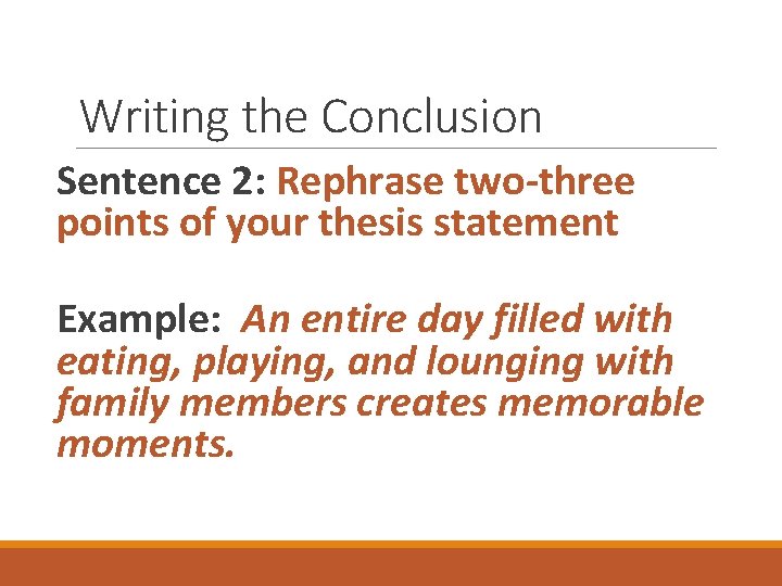 Writing the Conclusion Sentence 2: Rephrase two-three points of your thesis statement Example: An Writing the Conclusion Sentence 2: Rephrase two-three points of your thesis statement Example: An