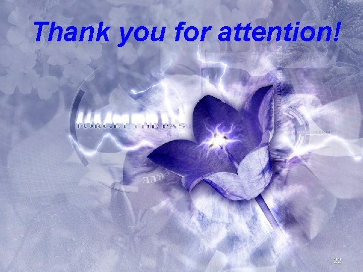 Thank you for attention! 22 