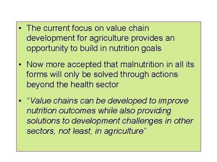 • The current focus on value chain development for agriculture provides an opportunity