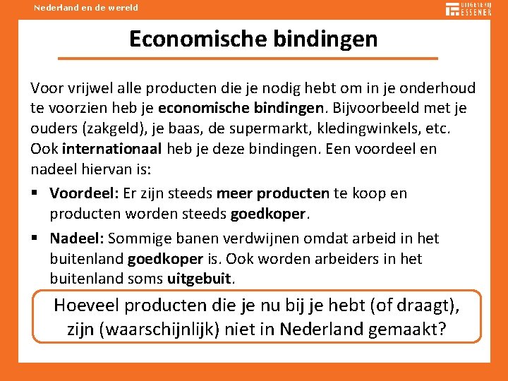 Nederland en de wereld Economische bindingen Voor vrijwel alle producten die je nodig hebt