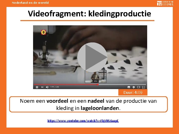 Nederland en de wereld Videofragment: kledingproductie Duur: 4: 09 Noem een voordeel en een