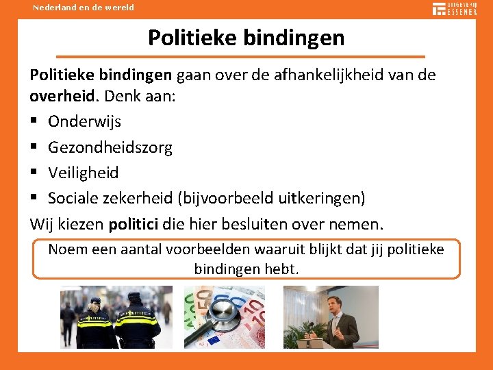 Nederland en de wereld Politieke bindingen gaan over de afhankelijkheid van de overheid. Denk