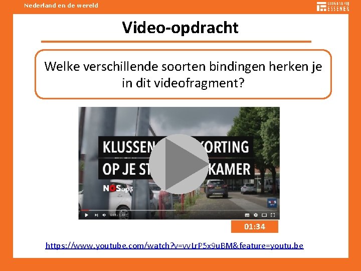 Nederland en de wereld Video-opdracht Welke verschillende soorten bindingen herken je in dit videofragment?