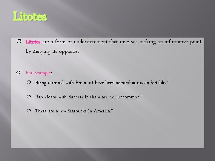 Litotes ¦ Litotes are a form of understatement that involves making an affirmative point