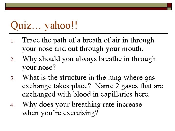 Quiz… yahoo!! 1. 2. 3. 4. Trace the path of a breath of air