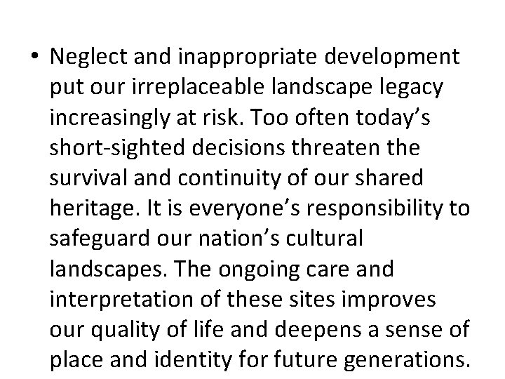  • Neglect and inappropriate development put our irreplaceable landscape legacy increasingly at risk.