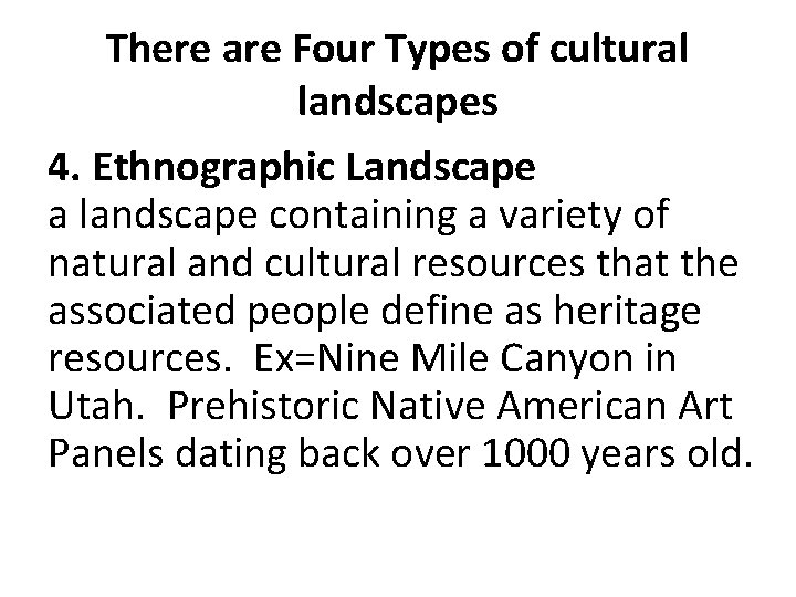 There are Four Types of cultural landscapes 4. Ethnographic Landscape a landscape containing a