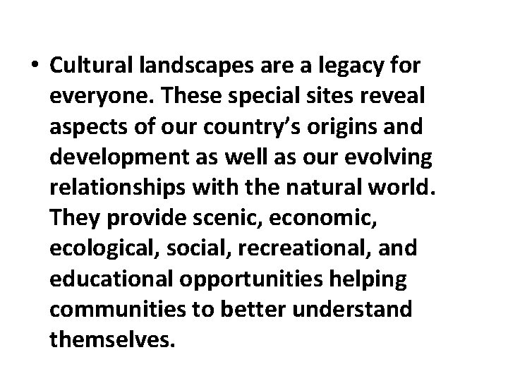  • Cultural landscapes are a legacy for everyone. These special sites reveal aspects