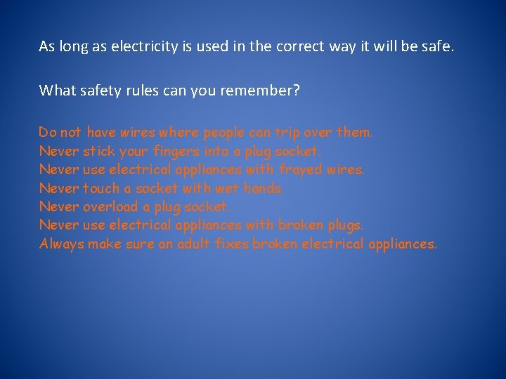 As long as electricity is used in the correct way it will be safe.