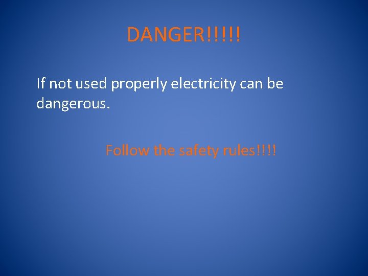 DANGER!!!!! If not used properly electricity can be dangerous. Follow the safety rules!!!! 
